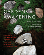 Gardens of Awakening: A Guide to the Aesthetics, History, and Spirituality of Kyoto's Zen Landscapes - Street Smart Contributor(s): Tanahashi, Kazuaki (Author) , Nagase, Mitsue (Photographer)