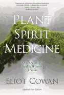 Plant Spirit Medicine: A Journey Into the Healing Wisdom of Plants Contributor(s): Cowan, Eliot (Author)