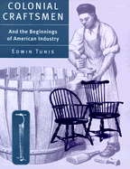 Colonial Craftsmen And the Beginnings of American Industry Contributor(s): Tunis, Edwin (Author)