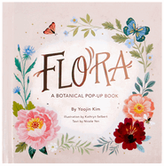 Flora: A Botanical Pop-Up Book (4 Seasons of Pop-Up) Contributor(s): Kim, Yoojin (Author) , Kim, Yoojin , Yen, Nicole (Text by (Art/Photo Books)) , Selbert, Kathryn (Illustrator)