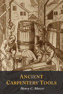 Ancient Carpenters' Tools: Illustrated and Explained Contributor(s): Mercer, Henry C (Author), 2016 reprint