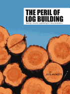 The Peril of Log Building: Raising a Voice for Log Building for Future Generations Contributor(s): Pickett, Rob (Author)