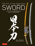 Art of the Japanese Sword: The Craft of Swordmaking and Its Appreciation by Leon and Hiroko Kapp, Yoshindo Yoshihara