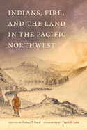 Indians, Fire, and the Land in the Pacific Northwest (Second Edition, Updated) (2ND ed.)