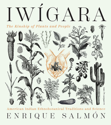 Iwigara: The Kinship of Plants and People by Enrique Salmon