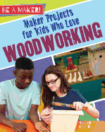 Maker Projects for Kids Who Love Woodworking (Be a Maker!) Contributor(s): Levete, Sarah (Author)