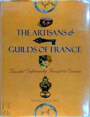 The Artisans and Guilds of France by Francois Icher (Author)