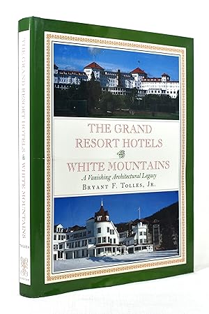 The Grand Resort Hotels of the White Mountains: A Vanishing Architectural Legacy by Bryant Franklin Tolles