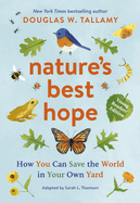 Nature's Best Hope (Young Readers' Edition): How You Can Save the World in Your Own Yard Contributor(s): Tallamy, Douglas W (Author) , Thomson, Sarah L (Adapted by)