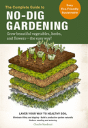 The Complete Guide to No-Dig Gardening: Grow Beautiful Vegetables, Herbs, and Flowers - The Easy Way! Layer Your Way to Healthy Soil-Eliminate Tilling and Contributor(s): Nardozzi, Charlie (Author)