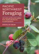 Pacific Northwest Foraging: 120 Wild and Flavorful Edibles from Alaska Blueberries to Wild Hazelnuts (Regional Foraging)