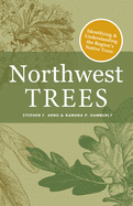 Northwest Trees: Identifying and Understanding the Region's Native Trees (2ND ed.)