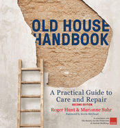 Old House Handbook: A Practical Guide to Care and Repair