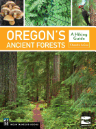 Oregon's Ancient Forests: A Hiking Guide Contributor(s): Oregon Wild (Author)