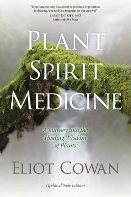 Plant Spirit Medicine: A Journey Into the Healing Wisdom of Plants Contributor(s): Cowan, Eliot (Author)