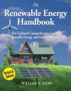 The Renewable Energy Handbook: The Updated Comprehensive Guide to Renewable Energy and Independent Living Contributor(s): Kemp, William H (Author)