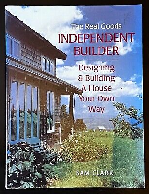 The Real Goods Independent Builder: Designing & Building a House Your Own Way by Clark, Sam (Author)