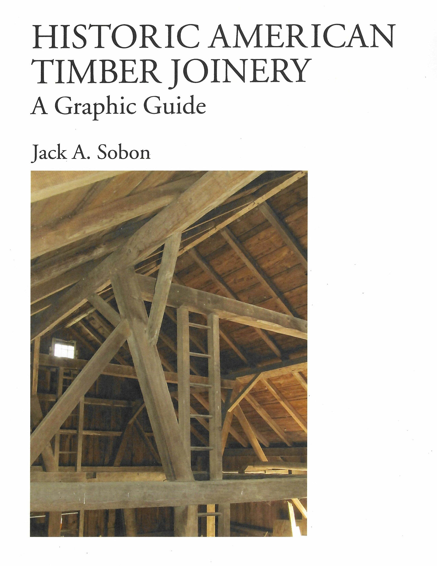 Historic American Timber Joinery: A Graphic Guide by Jack Sobon