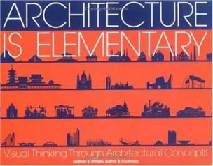 Architecture is Elementary: Visual Thinking Through Architectural Concepts by Nathan Winters (Author)