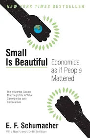 Small is Beautiful: Economics As If People Mattered by E.F. Schumacher