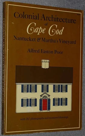 Colonial Architecture of Cape Cod, Nantucket and Martha's Vineyard by Alfred Easton Poor