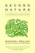 Second Nature: A Gardener's Education by Michael Pollan