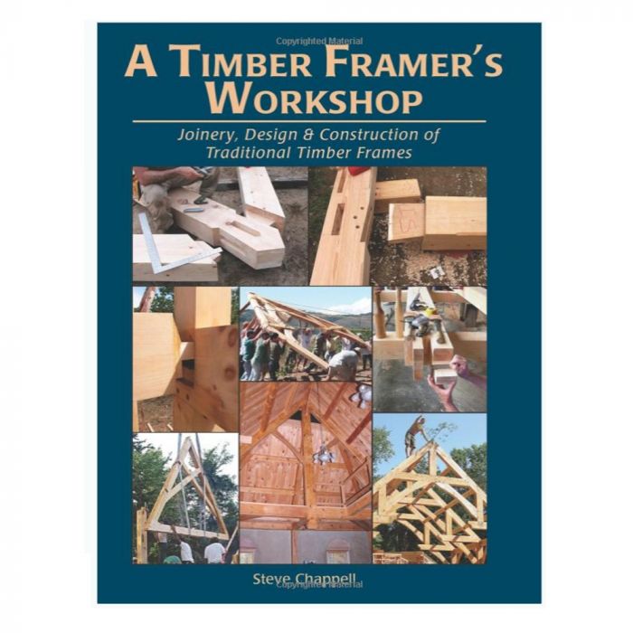 A Timber Framer's Workshop by Steve Chappell