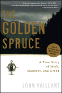 The Golden Spruce: A True Story of Myth, Madness, and Greed Contributor(s): Vaillant, John (Author)