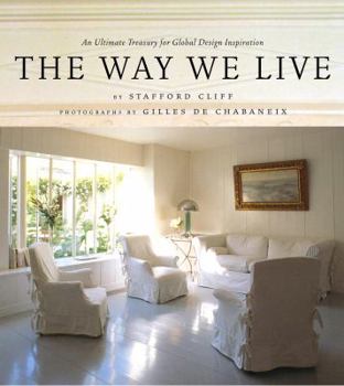 The Way We Live: An Ultimate Treasury for Global Design Inspiration Hardcover – November 4, 2003 by Stafford Cliff (Author), Gilles De Chabaneix (Photographer)