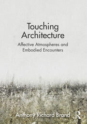 Touching Architecture Affective Atmospheres and Embodied Encounters