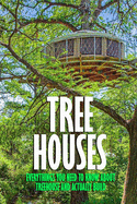 Tree Houses: Everythings You Need to Know about Treehouse and Actually Build