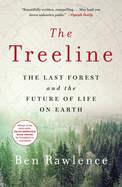 The Treeline: The Last Forest and the Future of Life on Earth Contributor(s): Rawlence, Ben (Author)
