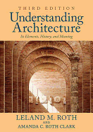 Understanding Architecture: Its Elements, History, and Meaning (3RD ed.) Contributor(s): Roth, Leland M (Author)