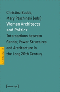 Women Architects and Politics: Intersections Between Gender, Power Structures, and Architecture in the Long Twentieth Century (Architecture)