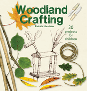 Woodland Crafting: 30 Projects for Children (Crafts and Family Activities) (2ND ed.) Contributor(s): Harrison, Patrick (Author)