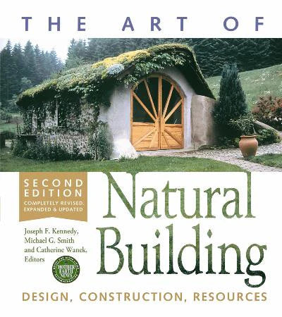 The Art of Natural Building: Design, Construction, Resources (Second Edition)