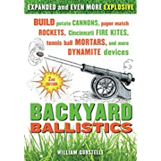 Backyard Ballistics: Build Potato Cannons, Paper Match Rockets, Cincinnati Fire Kites, Tennis Ball Mortars, and More Dynamite Devices