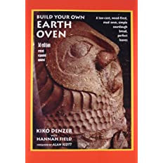 Build Your Own Earth Oven: A Low-Cost Wood-Fired Mud Oven, Simple Sourdough Bread, Perfect Loaves,